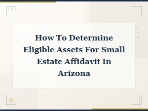 Eligible Assets for Arizona Small Estate Affidavits