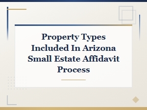 Arizona Small Estate Affidavit: Eligible Property Types