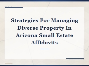 Managing Diverse Property in Arizona Small Estates