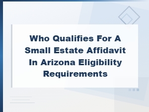 Who Qualifies for an Arizona Small Estate Affidavit