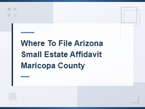 Filing a Small Estate Affidavit in Maricopa County
