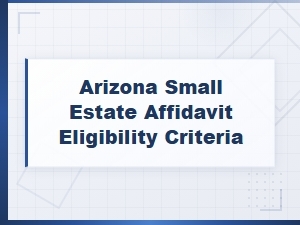 How to Qualify for Arizona's Small Estate Affidavit