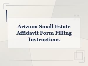How to Fill Out an Arizona Small Estate Affidavit